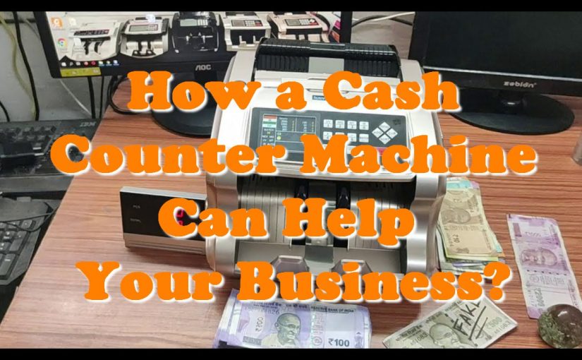 How a Cash Counter Machine Can Help Your Business?
