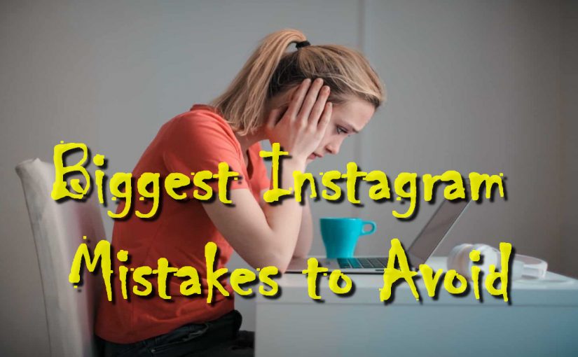 Biggest Instagram Mistakes to Avoid