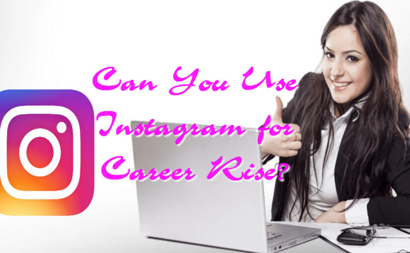 Can You Use Instagram for Career Rise?