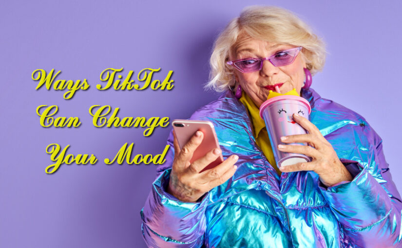 Ways TikTok Can Change Your Mood